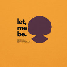 Load image into Gallery viewer, A gold sweatshirt with text 'let, me be. FEARLESS BLACK WOMAN' and a silhouette of a woman's head.