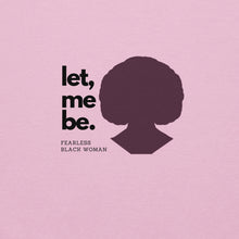 Load image into Gallery viewer, A light-pink sweatshirt with text 'let, me be. FEARLESS BLACK WOMAN' and a silhouette of a woman's head.
