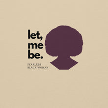 Load image into Gallery viewer, A sand sweatshirt with text 'let, me be. FEARLESS BLACK WOMAN' and a silhouette of a woman's head.